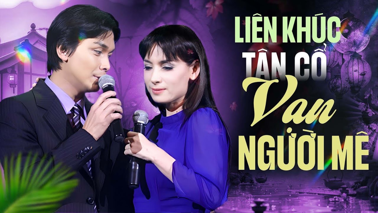 Mạnh Quỳnh & Phi Nhung - TÂN CỔ VẠN NGƯỜI MÊ - Tuyển Tập HAY NHẤT