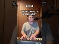 DAY 58 - “EVERYTHING IS A STRUGGLE” / 365 Original Songs / 365 Days