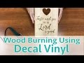 How to Use Decal Vinyl as a Wood Burning Stencil