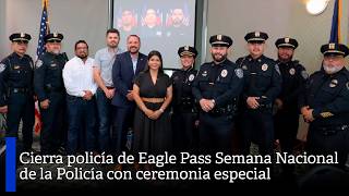 Cierra policía de Eagle Pass Semana Nacional de la Policía con ceremonia especial