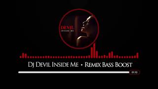 DEVIL INSIDE ME - DJ REMIX BASS BOOST