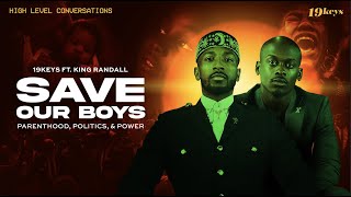 SAVE OUR BOYS: Parenthood, Politics, and Power with 19 Keys ft King Randal