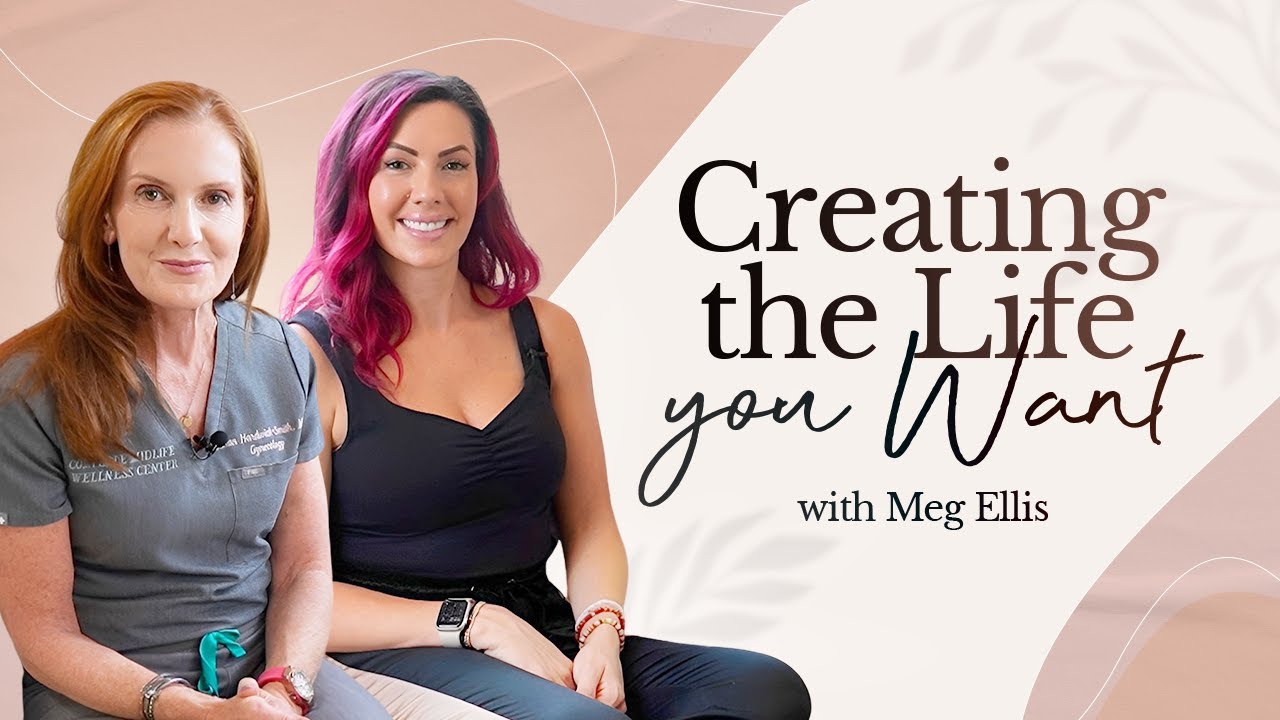 Creating the Life You Want with Meg Ellis | Empowering Midlife Wellness