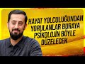 Hayat yolculuundan yorulanlar buraya psikolojin byle dzelecek nsan bir yolcudurmehmet yldz