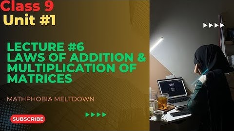 Laws of Addition & multiplication of matrices || class 9 maths solution @Mathphobiameltdown