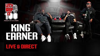 King Earner full interview Lets Keep It 100 Podcast