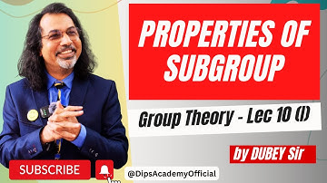 Properties of Subgroup | Group Theory Lecture 10 (I) by Dubey Sir | CSIR NET Math | IIT JAM Math