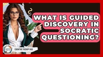 What Is Guided Discovery In Socratic Questioning? - Cognitive Therapy Hub