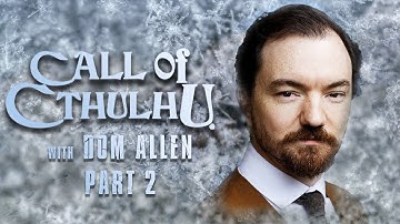 Call of Cthulhu | Part 2 | feat. Dom Allen & Liv Kennedy
