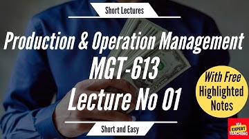 MGT613 Short Lecture No 1 | MGT613 Short Lectures | Production and Operations Management