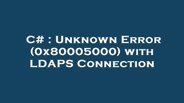 C# : Unknown Error (0x80005000) with LDAPS Connection