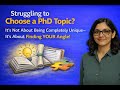 Struggling to Choose a PhD Topic It’s Not About Being Unique-It’s About Finding YOUR Angle
