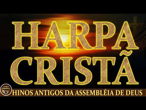 Harpa Cristã -  Hinos Antigos da Assembléia de Deus - Louvores da Harpa Cristã