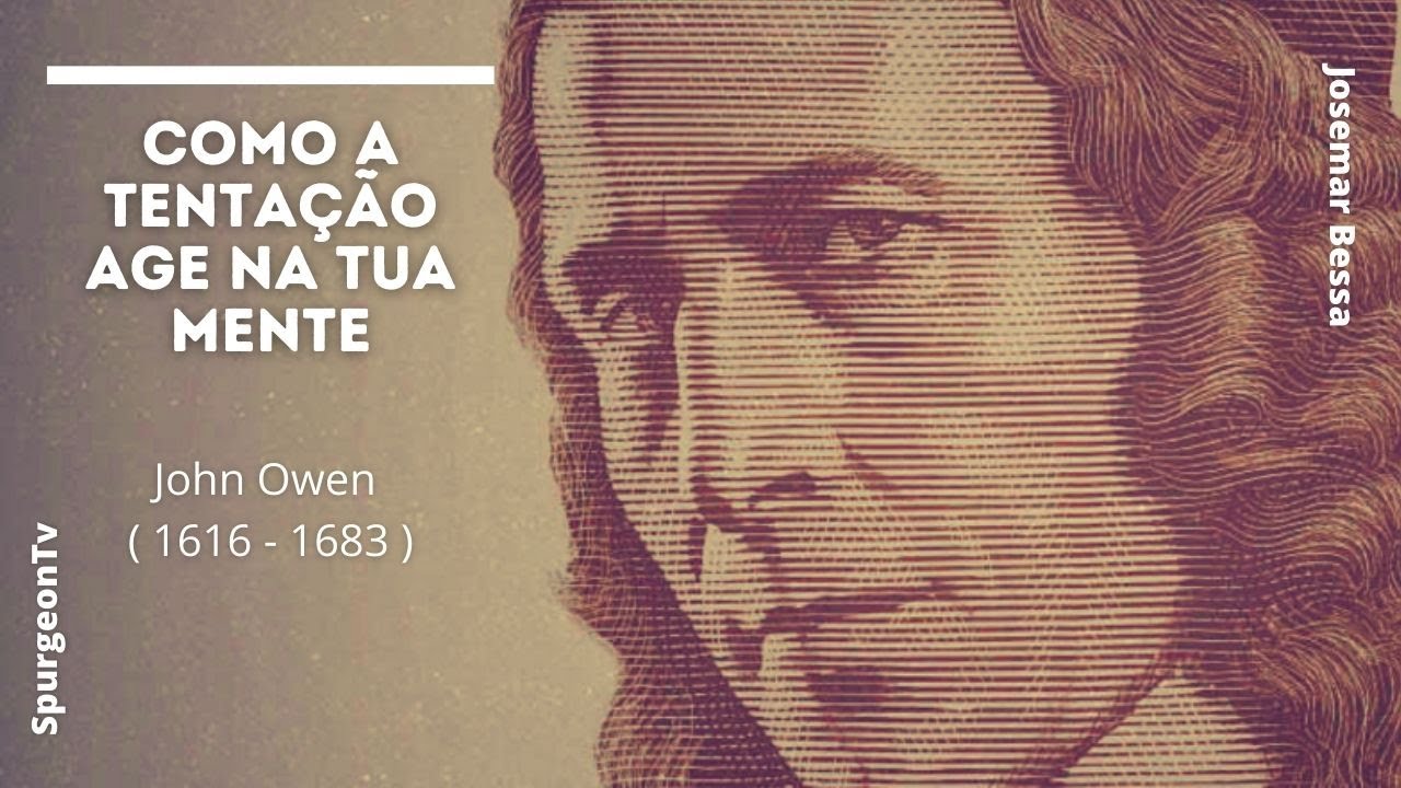 Como a tentação age na tua mente | John Owen ( 1616 - 1683  )