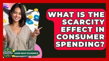 What Is The Scarcity Effect In Consumer Spending? - Learn About Economics