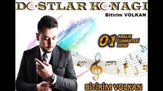 Bitirim Volkan - UH & Sarda Gidelim & Zamanı Geldi & Dilek (Dostlar Konağı Muhabbeti)