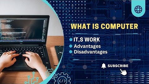 What is a Computer? How It Works, Advantages, and Disadvantages