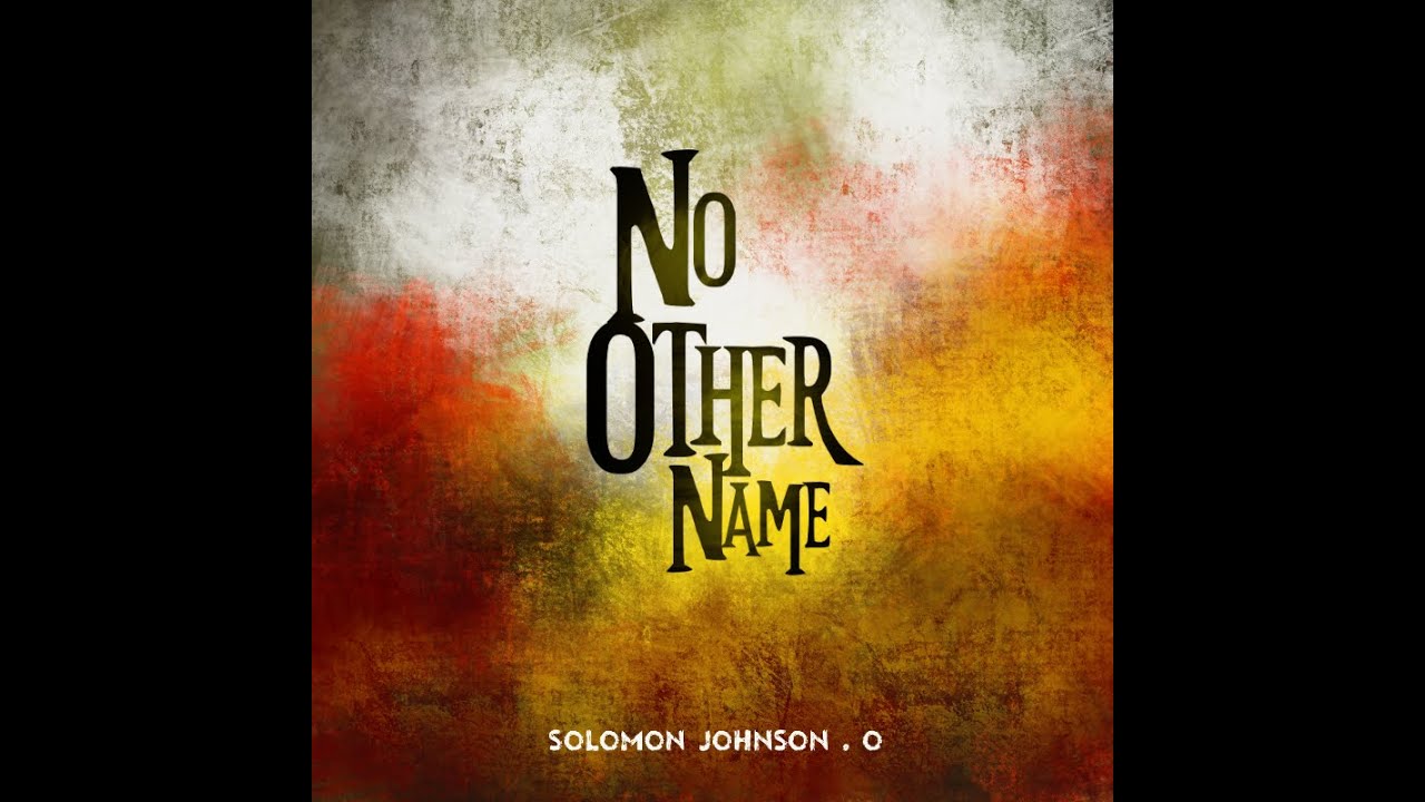 No Other Name [Official Lyric Video] - Solomon Johnson