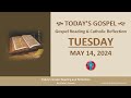 Today&#39;s Gospel Reading &amp; Catholic Reflection • Tuesday, May 14, 2024 (w/ Podcast Audio)