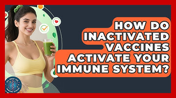 How Do Inactivated Vaccines Activate Your Immune System? - All About the Immune System