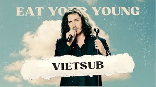 Lyrics - Vietsub ll Hozier - Eat Your Young