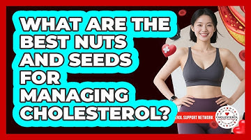 What Are The Best Nuts And Seeds For Managing Cholesterol? - Cholesterol Support Network