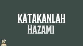 KATAKANLAH - Hazami LIRIK