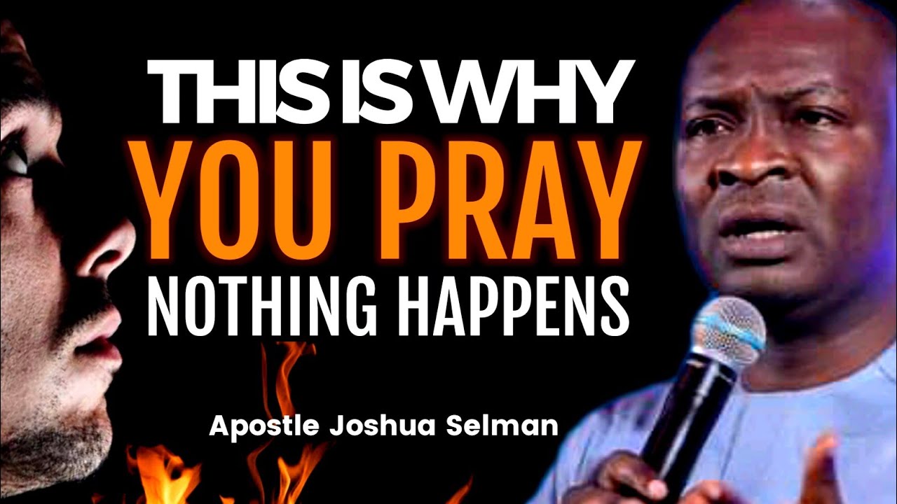 Reason Why WHEN YOU PRAY NOTHING HAPPENS | Apostle Joshua Selman Sermons | Koinonia Global