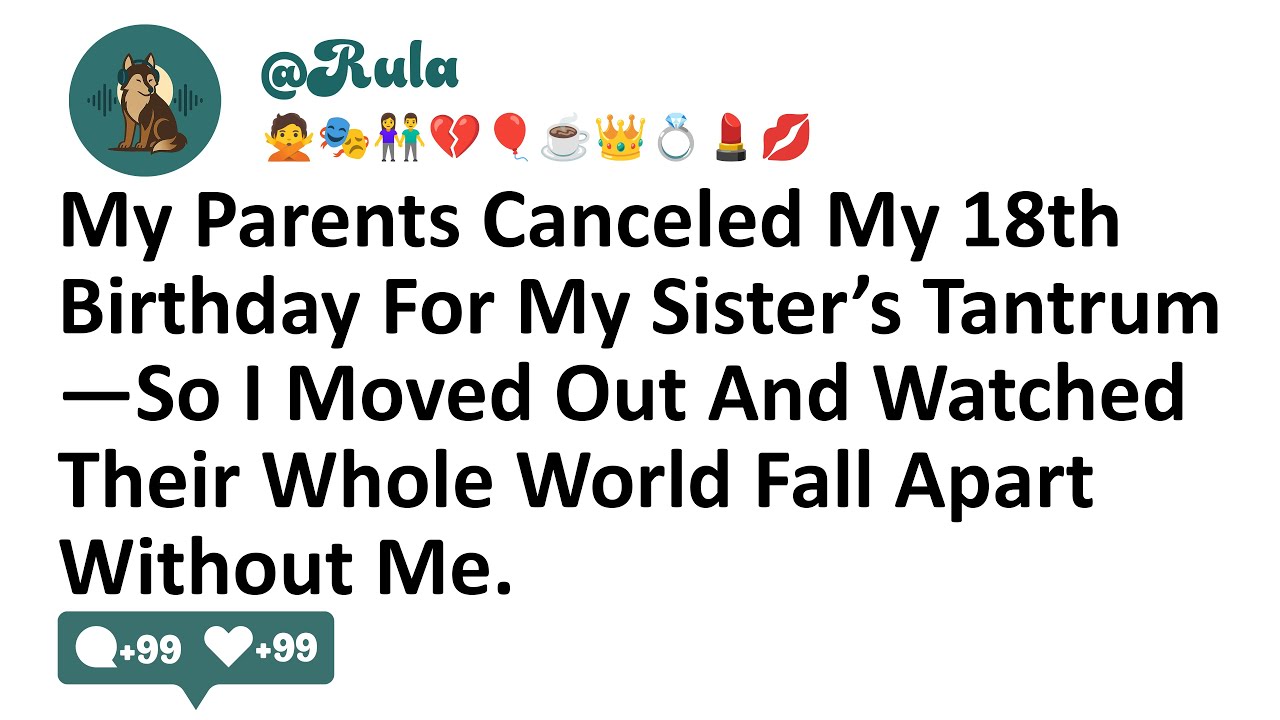 My Parents Canceled My 18th Birthday For My Sister’s Tantrum—So I Moved Out And Watched Their...
