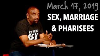 Sex, Marriage, and What a Pharisee Is (Church, Mar 17, 2019)