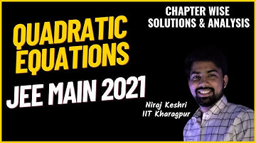 JEE Main 2021 | Quadratic Equations | Chapter Wise PYQ Solutions | Maths | Niraj Keshri | IIT KGP