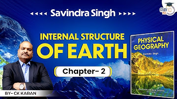 Complete Physical Geography Savindra Singh l Internal Structure of Earth | Geography by C K Karan
