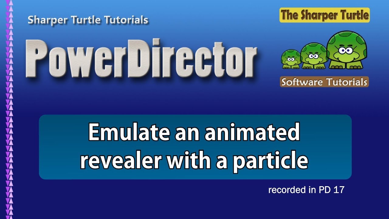 powerdirector 17 essential PowerDirector - Emulate an animated revealer with a particle