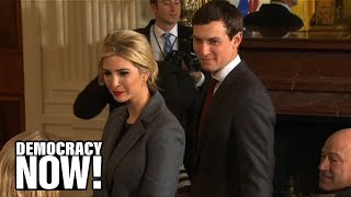 Kleptocracy?: How Ivanka Trump & Jared Kushner Personally Profit from Their Roles in the White House