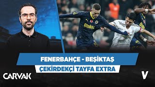 Fenerbahçe - Beşiktaş maç önü analizi | Serkan Akkoyun | Çekirdekçi Tayfa Extra