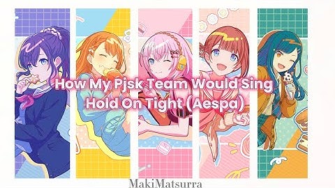 How My Project Sekai Team Would Sing Hold On Tight (Aespa)