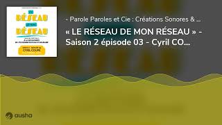 Le Réseau De Mon Réseau  - Saison 2 Épisode 03 - Cyril Coupé C.a.e.  Coodem  Laval