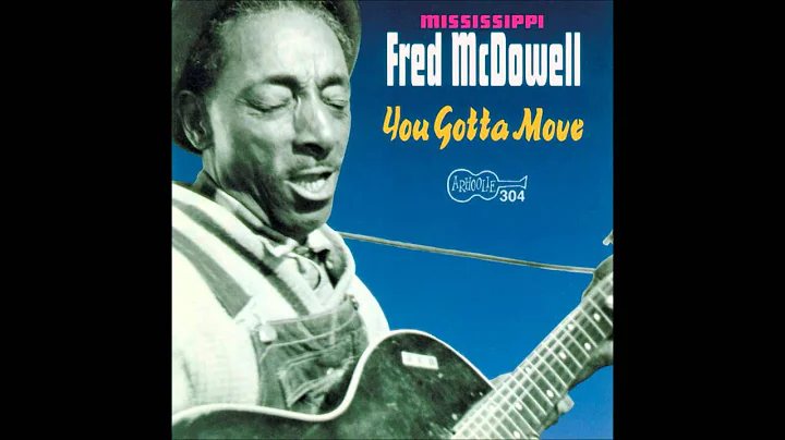 Mississippi Fred McDowell - You Gotta Move - Full ...