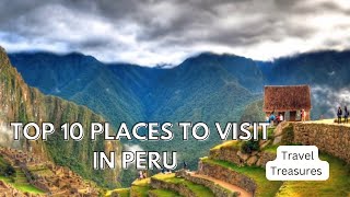 Top 10 Places to Visit in Peru - Discover the Land of the Incas