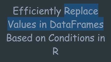 Efficiently Replace Values in DataFrames Based on Conditions in R