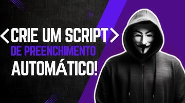 Como Criar e Personalizar um Script de Preenchimento Automático!