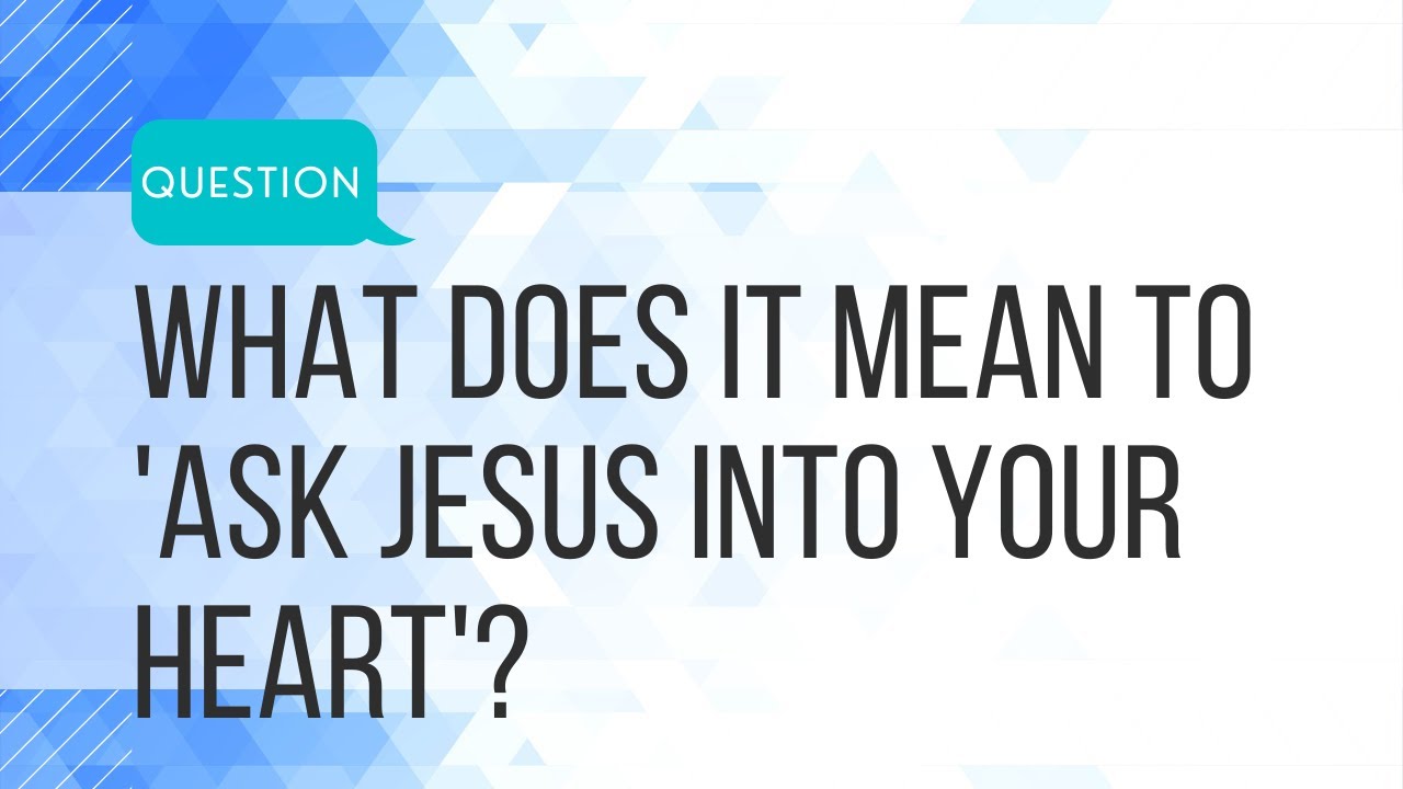 Q: What does it mean to 'ask Jesus into your heart'? ️ - YouTube