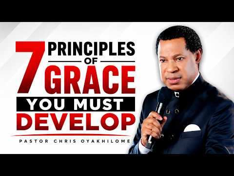 7 PRINCIPLES OF GRACE YOU MUST DEVELOP IN LIFE - PASTOR CHRIS OYAKHILOME
