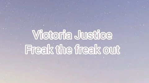 Victoria Justice - Freak the Freak Out(LYRICS)