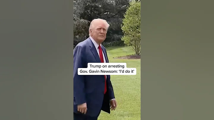 Trump on arresting Gov. Gavin Newsom: 'I'd do it'