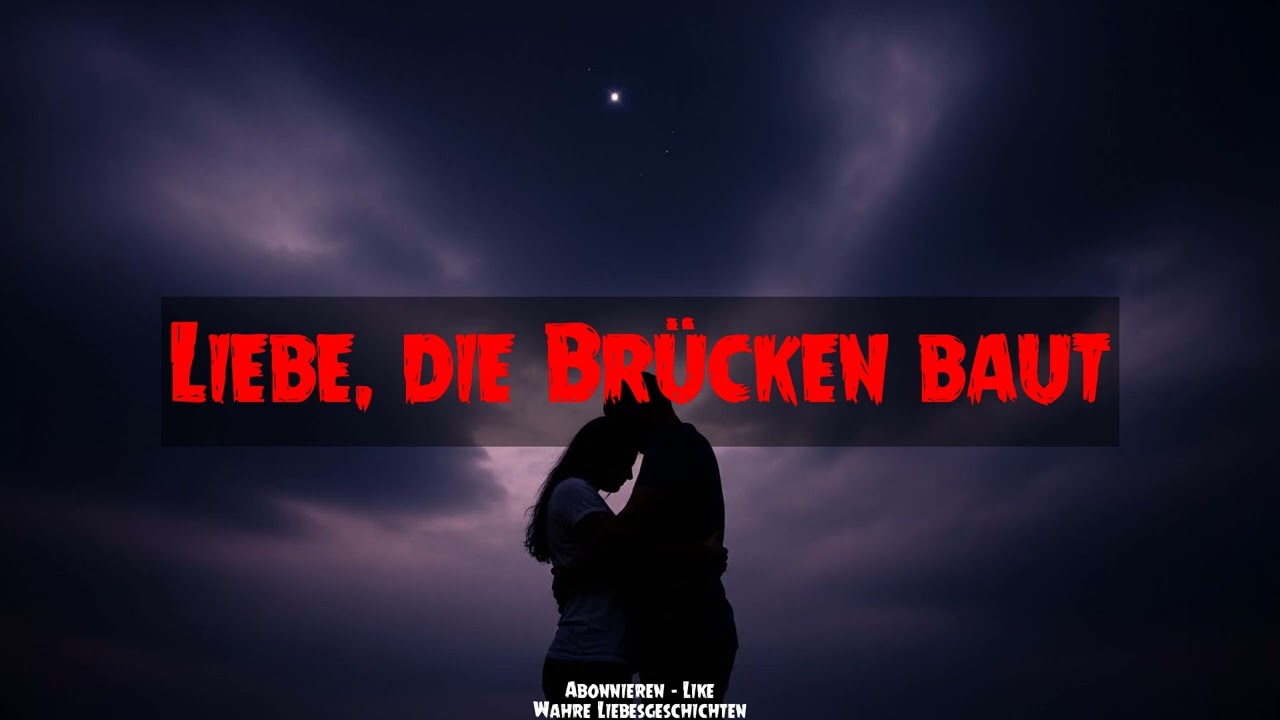 Wahre Liebesgeschichten - Liebe, die Brücken baut