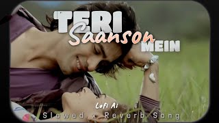 Teri Saanson Mein || Slowed x Reverb || Recover with clarity || Night vibe || Lofi Ai