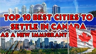 TOP 10 BEST CITIES TO SETTLE IN CANADA AS A NEW IMMIGRANT