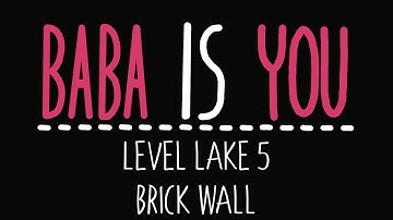 Baba Is You - Level Lake 5 - Brick wall - Solution