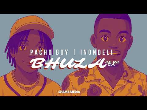 BHULA EX By PACHO BOY INONDELI OFFICIAL AUDIO